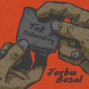 JORBU, Gosal - Tak Sebanding