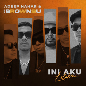 Adeep Nahar, THE BROWNSU - Ini Aku - Lelakimu