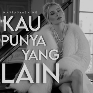 Nastasya Shine - Kau Punya yang Lain