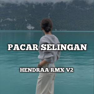 Hendraa RMX V2 - Pacar Selingan