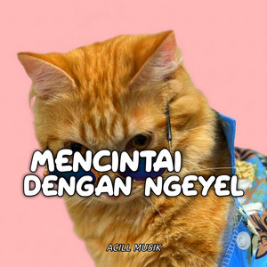 ACILL MUSIK - Mencintai Dengan Ngeyel