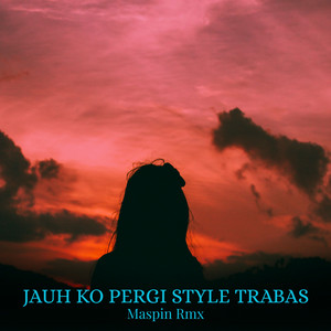 Maspin Rmx - JAUH KO PERGI STYLE TRABAS