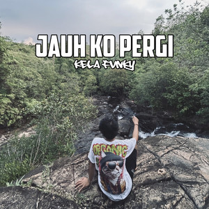 KELA FVNKY [𝐍𝐂] - JAUH KO PERGI