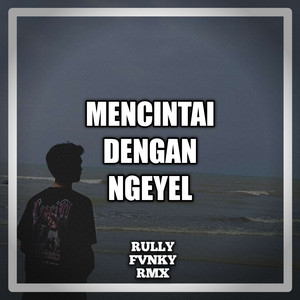 Rully Fvnky rmx - Mencintai Dengan Ngeyel