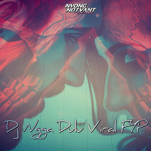 NYONG NOTVANT - DJ NGGAK DULU VIRAL FYP