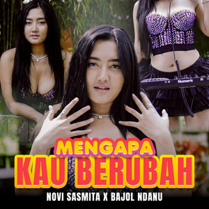 Novi Sasmita, Bajol Ndanu - Mengapa Kau Berubah