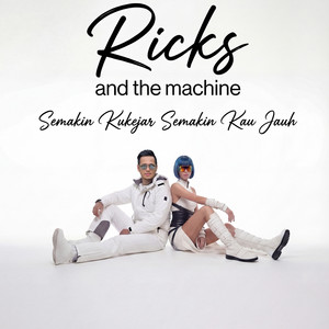 Ricks And The Machine - Semakin Kukejar Semakin Kau Jauh