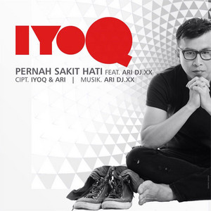 IYOQ, Ari DJ.XX - Pernah Sakit Hati