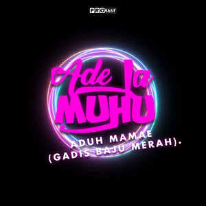 Ade La Muhu - Aduh Mamae (Gadis Baju Merah)