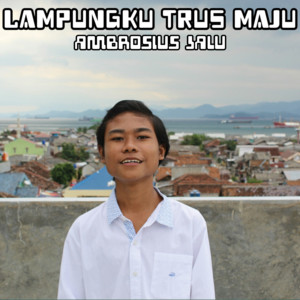 Ambrosius Jalu - Lampungku Trus Maju