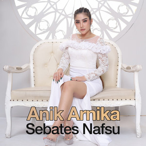 Anik Arnika - Sebates Nafsu