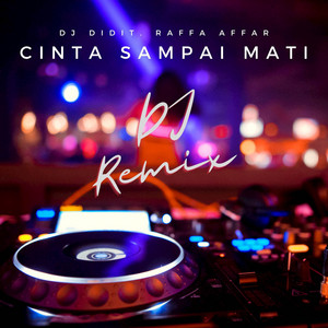 DJ Didit, Raffa Affar - Cinta Sampai Mati (DJ Remix)