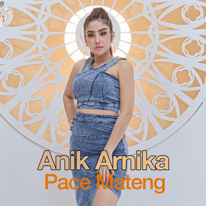 Anik Arnika - Pace Mateng