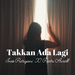 Ines Putriyani, Poetri Aurell - Takkan Ada Lagi