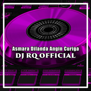 Dj Rq Official - Asmara Dilanda Angin Curiga