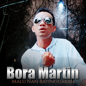 Bora Martin - Malu Nan Batinggakan
