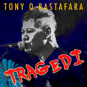 Tony Q Rastafara - Tragedi