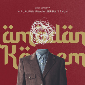 Dodi Semesta - Walaupun Puasa Seribu Tahun