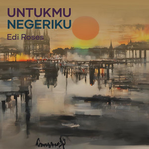 Edi Roses - Untukmu Negeriku