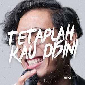 Rifqi FTR - Tetaplah Kau Disini