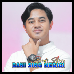 Budi Arsa - Bani Sing Megigi