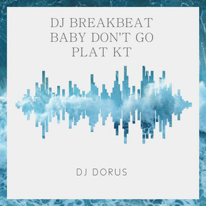 DJ DORUS - DJ BREAKBEAT BABY DON'T GO PLAT KT