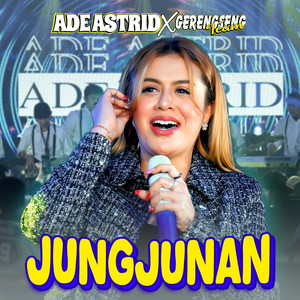 Ade Astrid, Gerengseng Team - Jungjunan