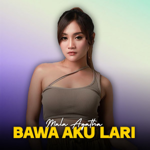 Mala Agatha - Bawa Aku Lari