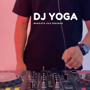 DJ Yoga - Mengapa Kau Berubah