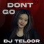 DJ Teloor - DON'T GO