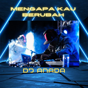 DJ Anada - Mengapa Kau Berubah