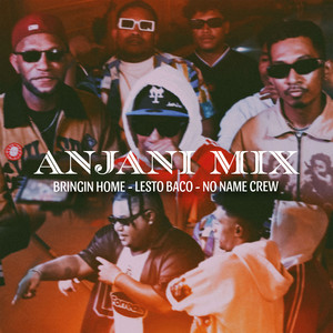 Bringin Home, Lesto Baco, No Name Crew - ANJANI MIX