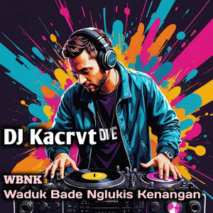 Dj Kacrvt - WBNK Waduk Bade Nglukis Kenangan - Remix