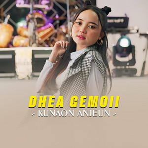 Dhea Gemoii - Kunaon Anjeun