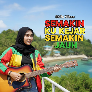 Shifa Vibes - Semakin Ku Kejar Semakin Kau Jauh