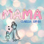 Clarissa Sophia - Mama