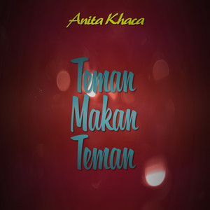 Anita Khaca - Teman Makan Teman