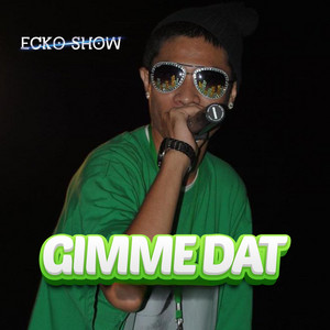 Ecko Show - Gimme Dat