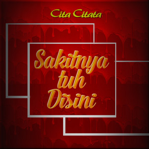Cita Citata - Sakitnya Tuh Disini