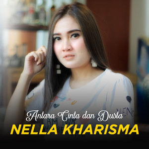 Nella Kharisma - ANTARA CINTA DAN DUSTA