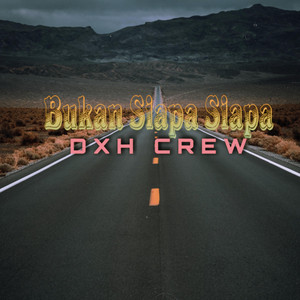 DXH CREW - Bukan Siapa-Siapa