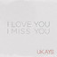Ukays - I Love You I Miss You