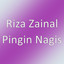 Riza Zainal - Pingin Nagis