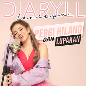 Diaryll Lanisya - Pergi Hilang dan Lupakan