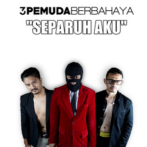 3 Pemuda Berbahaya - Separuh Aku
