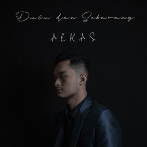 Alkas - Dulu Dan Sekarang