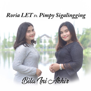 Roria LET, Pimpy Sigalingging - Bila Ini Akhir