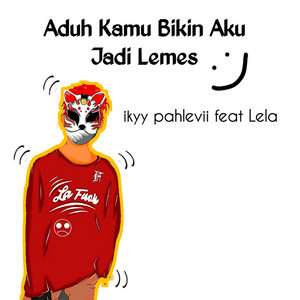 Ikyy Pahlevii, Lela - Aduh Kamu Bikin Aku Jadi Lemes