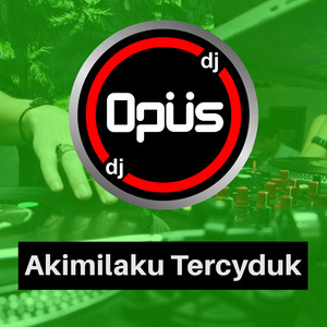 DJ Opus - Akimilaku Jedag Jedug