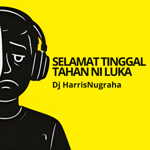 DJ HarrisNugraha - SELAMAT TINGGAL TAHAN NI LUKA
